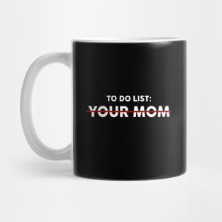 TO DO LIST : YOUR MOM Mug